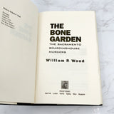 The Bone Garden: The Sacramento Boardinghouse Murders by William P. Wood [1994 HARDCOVER]