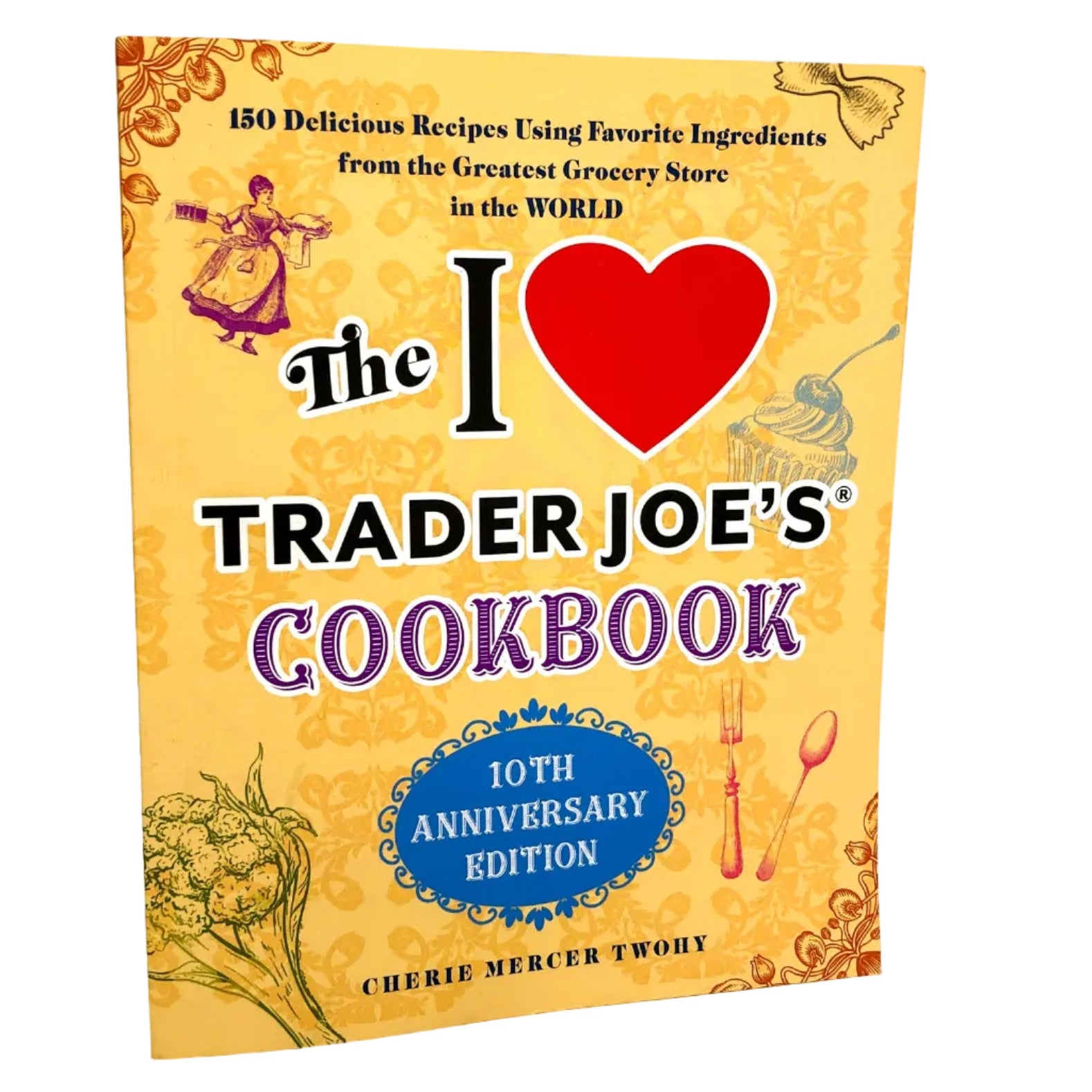The I Love Trader Joe's Cookbook by Cherie Mercer Twohy