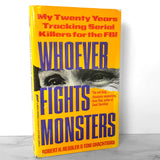 Whoever Fights Monsters: My 20 Years Tracking Serial Killers for the FBI by Robert K. Ressler & Tom Shachtman [FIRST PAPERBACK PRINTING / 1993]