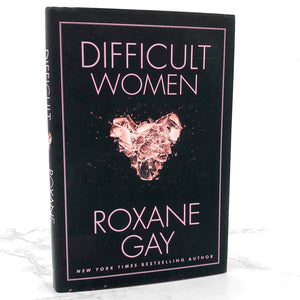 Difficult Women by Roxane Gay [FIRST EDITION] 2017 • Grove Press