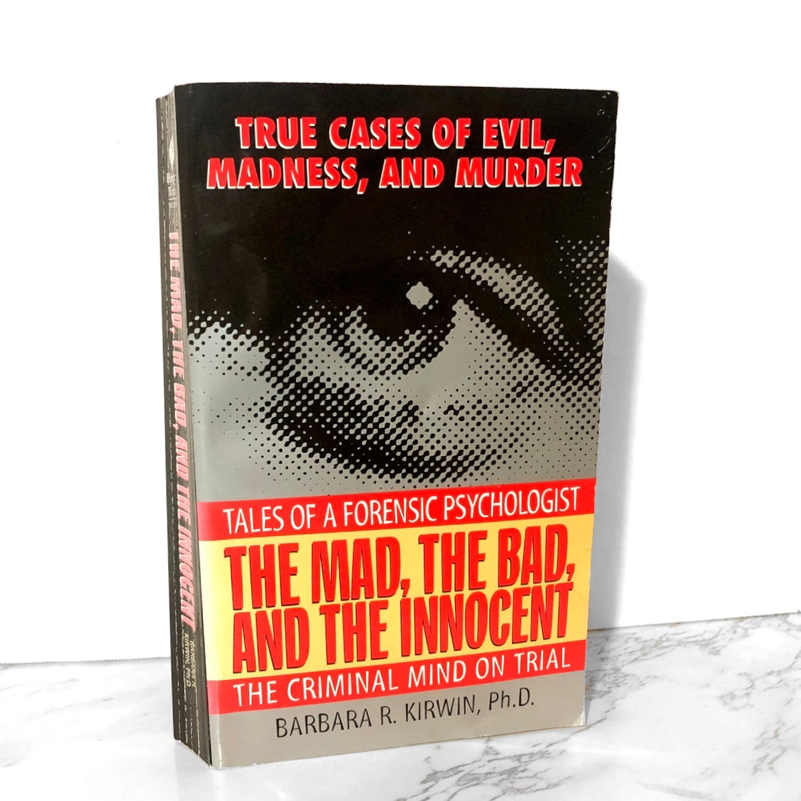 The Mad, the Bad & the Innocent: Tales of a Forensic Psychologist by Barbara R. Kirwin