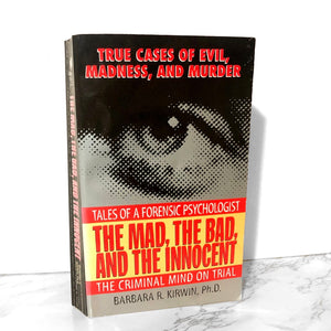 The Mad, the Bad & the Innocent: Tales of a Forensic Psychologist by Barbara R. Kirwin