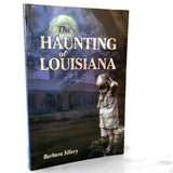 The Haunting of Louisiana by Barbara Sillery [FIRST EDITION] 2001