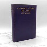 A Natural Bridge To Cross by Eva Burton [FIRST EDITION] 1935 • G.P. Putnam's Sons  • Rare Antique Occultism