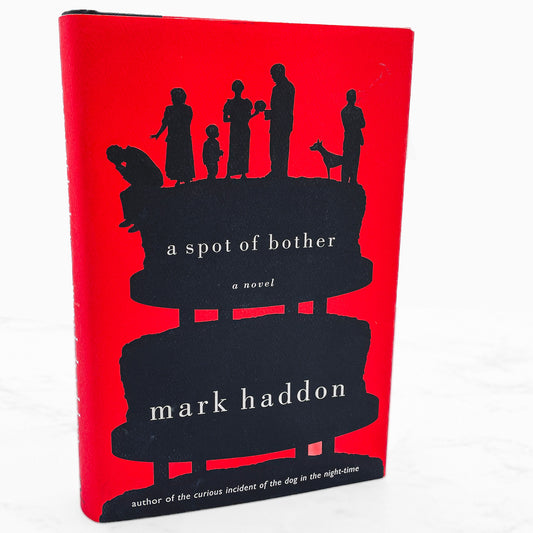 A Spot of Bother by Mark Haddon [FIRST EDITION • FIRST PRINTING] 2006