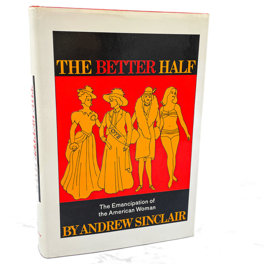 The Better Half: The Emancipation of the American Woman by Andrew Sinclair [FIRST EDITION] 1965