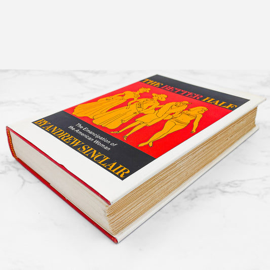 The Better Half: The Emancipation of the American Woman by Andrew Sinclair [FIRST EDITION] 1965