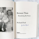Between Them by Richard Ford SIGNED! [FIRST EDITION • FIRST PRINTING] 2017 • Ecco