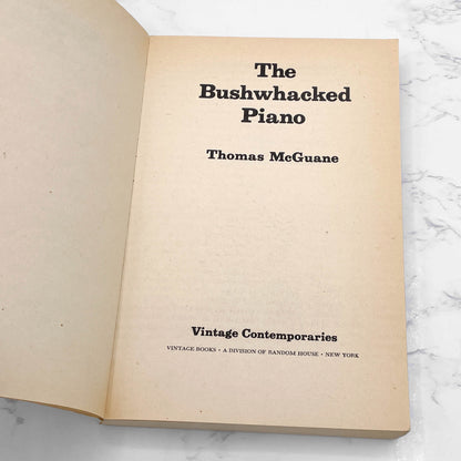 The Bushwhacked Piano by Thomas McGuane [TRADE PAPERBACK] 1984 • Vintage Contemporaries • 1st Print!