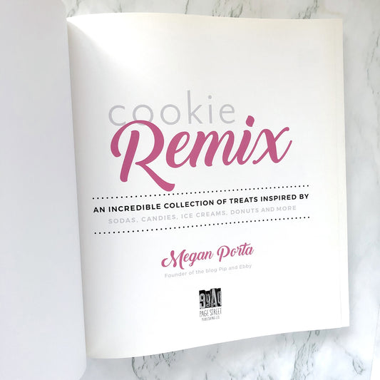 Cookie Remix: An Incredible Collection of Treats Inspired By Sodas, Candies, Ice Creams, Donuts & More by Megan Porta