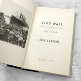 Dead Wake: The Last Crossing of the Lusitania by Erik Larson SIGNED! [FIRST EDITION • FIRST PRINTING]