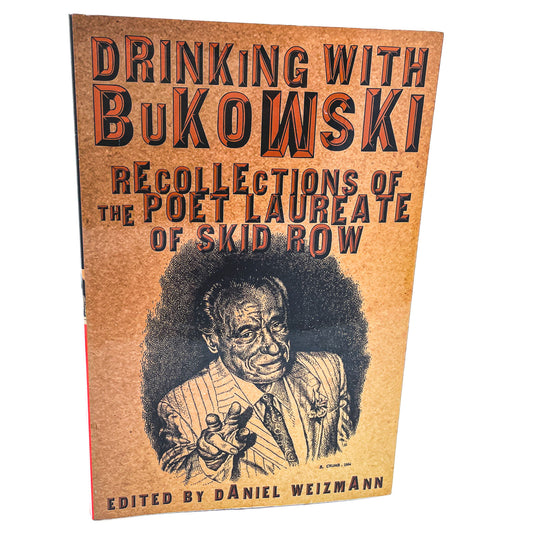 Drinking with Bukowski: Recollections of the Poet Laureate of Skid Row edited by Daniel Weizmann [FIRST EDITION] 2000