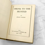 Drink to the Hunted by Ellen Marsh [FIRST EDITION] 1945 • E.P. Dutton & Co.