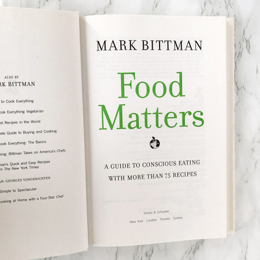 Food Matters: A Guide to Conscious Eating by Mark Bittman [FIRST EDITION] 2008 • Simon & Schuster