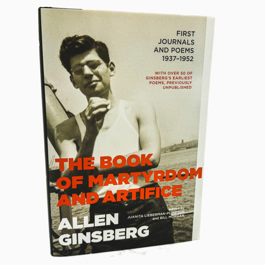 The Book of Martyrdom and Artifice: First Journals & Poems by Allen Ginsberg [FIRST EDITION • FIRST PRINTING] 2006 • Da Capo