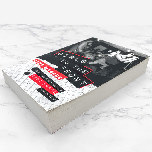 Girls to the Front: The True Story of the Riot Grrrl Revolution by Sara Marcus [FIRST EDITION • FIRST PRINTING] 2010 • Harper