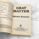 Gray Matter by Shirley Kennett [FIRST PAPERBACK PRINTING] 1997 • Pinnacle