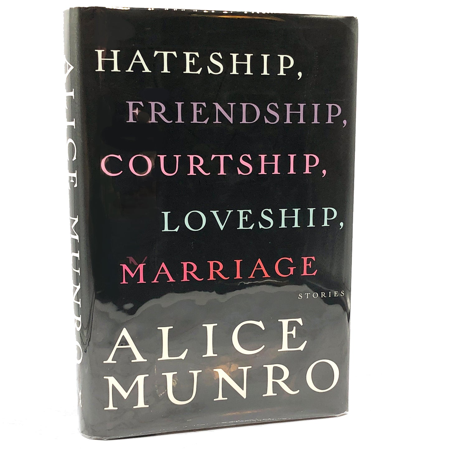 Hateship, Friendship, Courtship, Loveship, Marriage: Stories by Alice Munro [FIRST EDITION • FIRST PRINTING] 2001