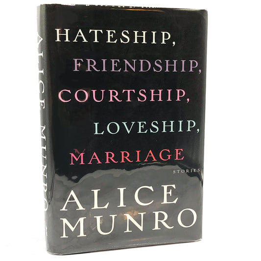 Hateship, Friendship, Courtship, Loveship, Marriage: Stories by Alice Munro [FIRST EDITION • FIRST PRINTING] 2001