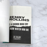 See a Grown Man Cry, Now Watch Him Die by Henry Rollins [TRADE PAPERBACK OMNIBUS] 1997 • 2.13.61