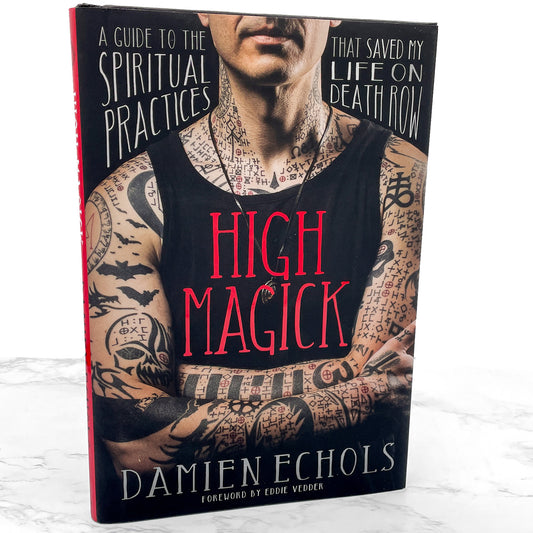 High Magick: A Guide to the Spiritual Practices That Saved My Life on Death Row by Damien Echols [FIRST EDITION] 2018