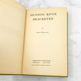 Hudson River Bracketed by Edith Wharton [ANTIQUE HARDCOVER] 1929 • Grosset & Dunlap