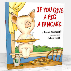 If You Give a Pig a Pancake by Laura Joffe Numeroff & Felicia Bond [FIRST EDITION] 1998 • Harper Collins