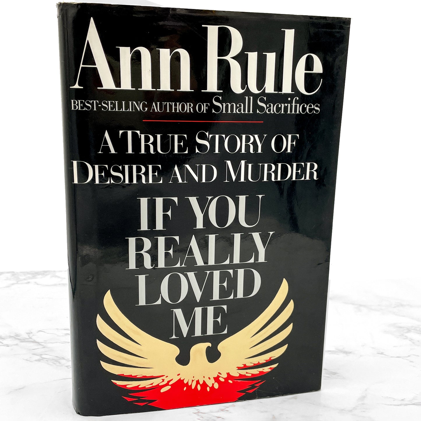 If You Really Loved Me: A True Story of Desire & Murder by Ann Rule [FIRST EDITION • FIRST PRINTING] 1991 • Simon & Schuster