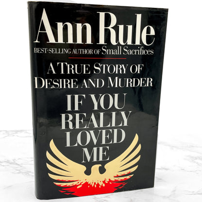 If You Really Loved Me: A True Story of Desire & Murder by Ann Rule [FIRST EDITION • FIRST PRINTING] 1991 • Simon & Schuster