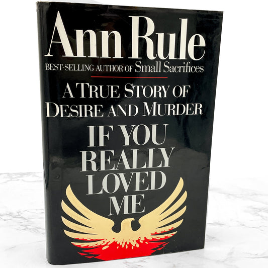 If You Really Loved Me: A True Story of Desire & Murder by Ann Rule [FIRST EDITION • FIRST PRINTING] 1991 • Simon & Schuster
