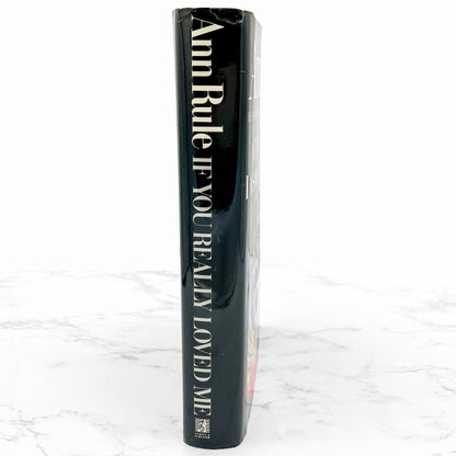 If You Really Loved Me: A True Story of Desire & Murder by Ann Rule [FIRST EDITION • FIRST PRINTING] 1991 • Simon & Schuster