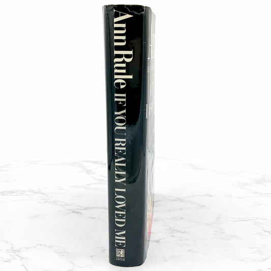 If You Really Loved Me: A True Story of Desire & Murder by Ann Rule [FIRST EDITION • FIRST PRINTING] 1991 • Simon & Schuster