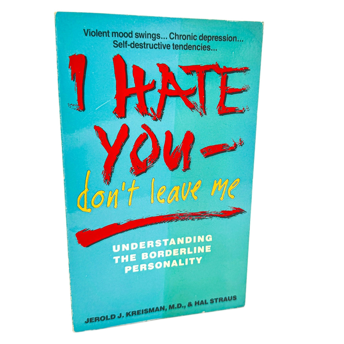 I Hate You— Don't Leave Me: Understanding the Borderline Personality by Jerold J. Kreisman & Hal Straus [1991 PAPERBACK]