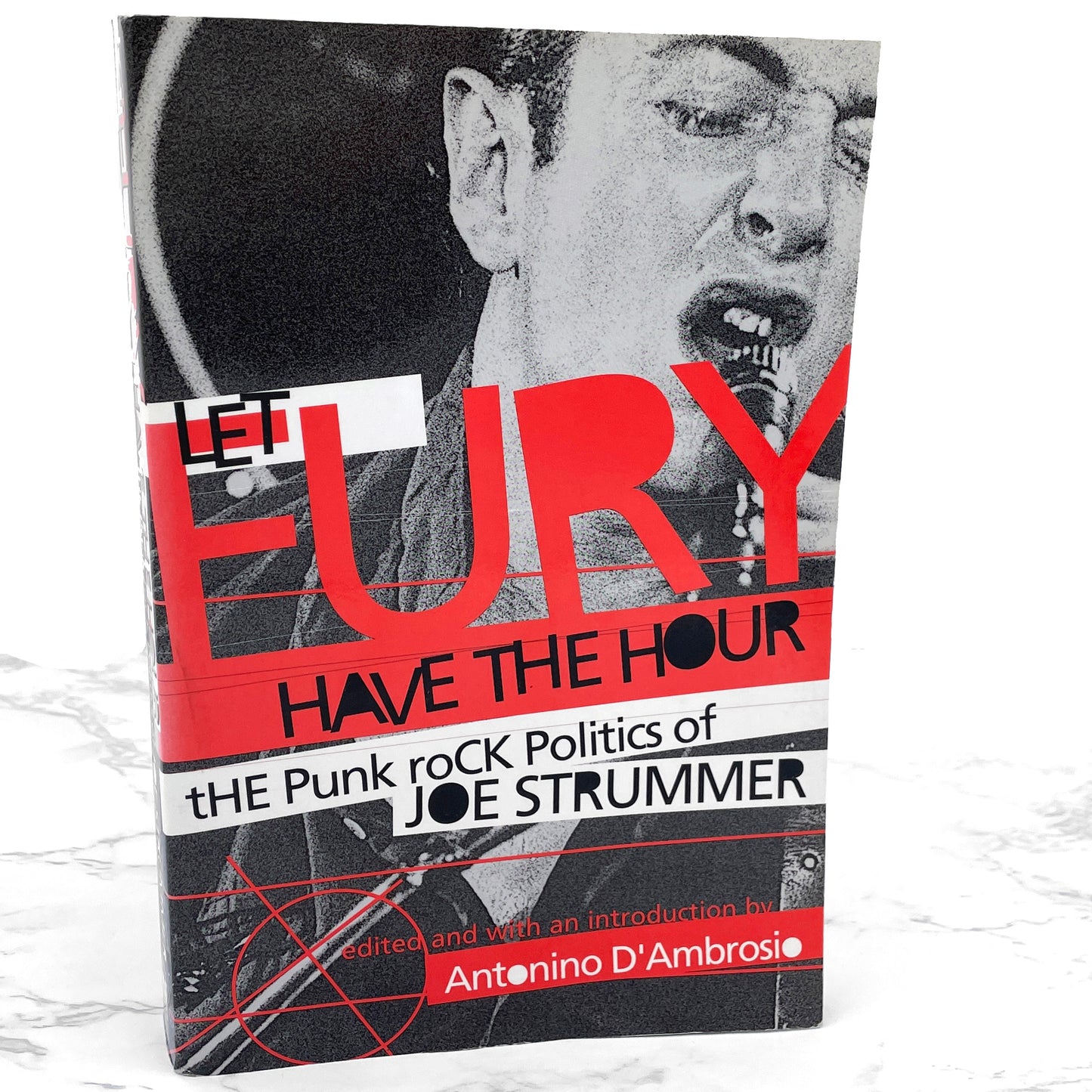 Let Fury Have the Hour: The Punk Rock Politics of Joe Strummer edited by Antonino D'Ambrosio [FIRST EDITION] 2004