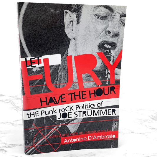 Let Fury Have the Hour: The Punk Rock Politics of Joe Strummer edited by Antonino D'Ambrosio [FIRST EDITION] 2004