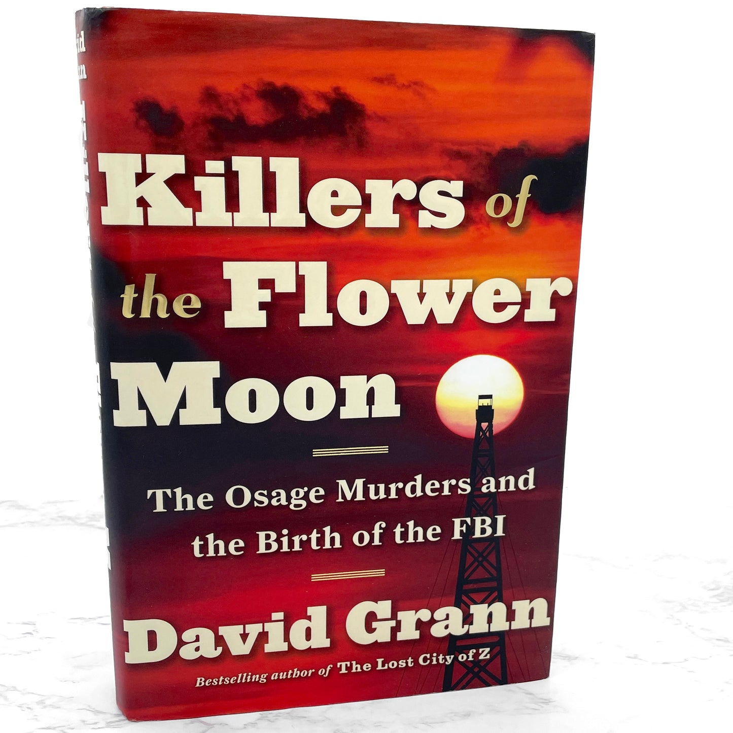Killers of the Flower Moon: The Osage Murders & the Birth of the FBI by David Grann [FIRST EDITION] 2017 • Doubleday