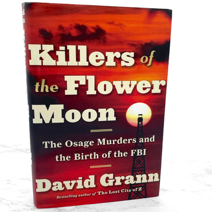Killers of the Flower Moon: The Osage Murders & the Birth of the FBI by David Grann [FIRST EDITION] 2017 • Doubleday