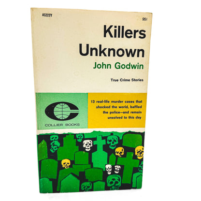Killers Unknown: Unsolved True Crime Stories by John Godwin [FIRST PAPERBACK PRINTING] 1962 • Collier Books
