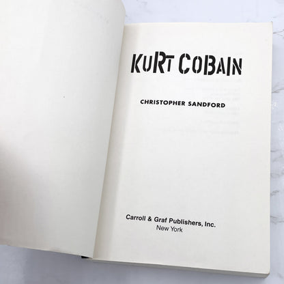 Kurt Cobain by Christopher Sandford [U.S. FIRST EDITION • FIRST PRINTING] 1996 • Carroll & Graf