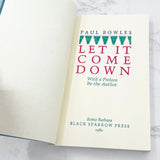 Let It Come Down by Paul Bowles [FIRST TRADE PAPERBACK PRINTING] 1980 • Black Sparrow Press