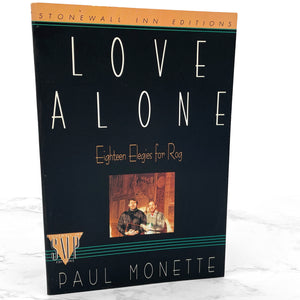 Love Alone: Eighteen Elegies for Rog by Paul Monette [FIRST PAPERBACK PRINTING] 1988