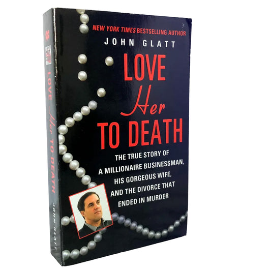 Love Her to Death by John Glatt [FIRST EDITION PAPERBACK] 2012 • St. Martin's True Crime