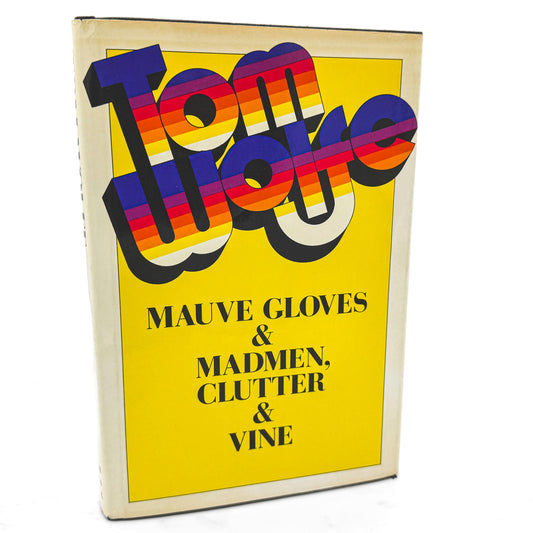 Mauve Gloves & Madmen, Clutter & Vine and Other Stories, Sketches & Essays by Tom Wolfe [FIRST EDITION • FIRST PRINTING] 1976 • FSG 
