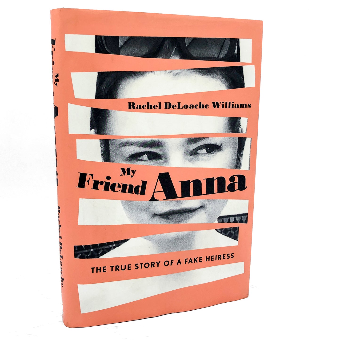 My Friend Anna: The True Story of a Fake Heiress by Rachel DeLoache Williams [FIRST EDITION • FIRST PRINTING] 2019