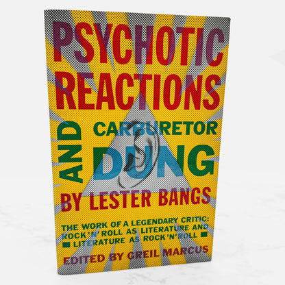 Psychotic Reactions and Carburetor Dung by Lester Bangs [TRADE PAPERBACK] 2003 • Anchor