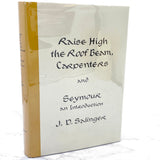 Raise High the Roof Beam, Carpenters & Seymour: An Introduction by J.D. Salinger [FIRST EDITION • FIRST PRINTING] 1963