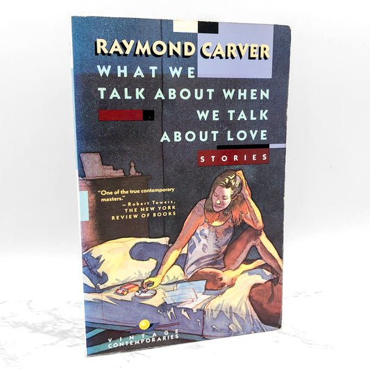 What We Talk About When We Talk About Love: Stories by Raymond Carver [TRADE PAPERBACK] 1989 • 1st Vintage Contemporaries Printing