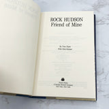 Rock Hudson: Friend of Mine by Tom Clark [FIRST EDITION • FIRST PRINTING] 1990 • Pharos Books