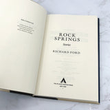 Rock Springs by Richard Ford [FIRST EDITION • FIRST PRINTING] 1987 • Atlantic Monthly Press