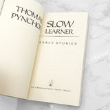 Slow Learner: Early Stories by Thomas Pynchon [FIRST EDITION • FIRST PRINTING] 1984 • Little Brown & Co